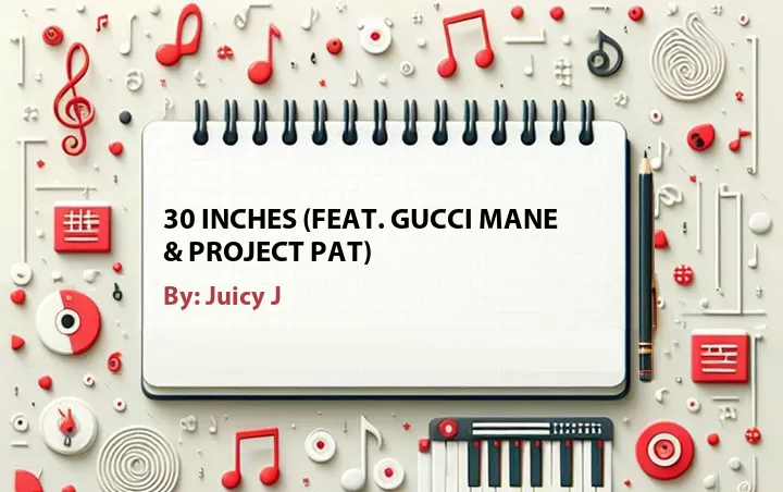 Lirik lagu: 30 Inches (Feat. Gucci Mane & Project Pat) oleh Juicy J :: Cari Lirik Lagu di WowKeren.com ?