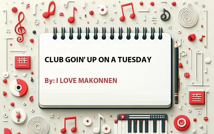 Lirik lagu: Club Goin' Up on a Tuesday oleh I LOVE MAKONNEN :: Cari Lirik Lagu di WowKeren.com ?