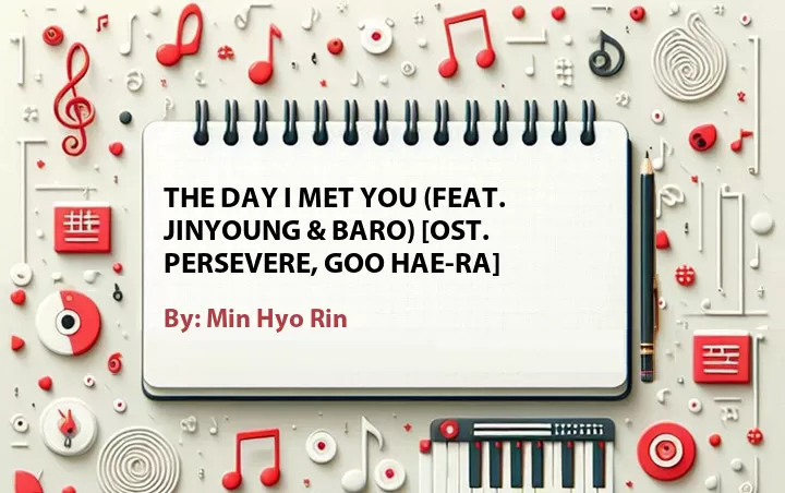Lirik lagu: The Day I Met You (Feat. Jinyoung & Baro) [OST. Persevere, Goo Hae-Ra] oleh Min Hyo Rin :: Cari Lirik Lagu di WowKeren.com ?