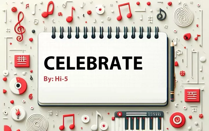 Lirik lagu: Celebrate oleh Hi-5 :: Cari Lirik Lagu di WowKeren.com ?