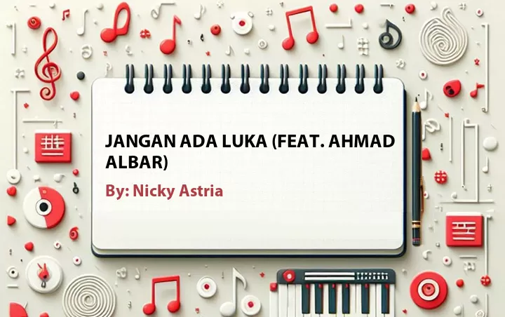 Lirik lagu: Jangan Ada Luka (Feat. Ahmad Albar) oleh Nicky Astria :: Cari Lirik Lagu di WowKeren.com ?