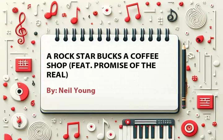 Lirik lagu: A Rock Star Bucks a Coffee Shop (Feat. Promise of the Real) oleh Neil Young :: Cari Lirik Lagu di WowKeren.com ?