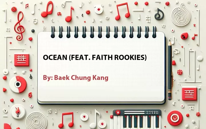 Lirik lagu: Ocean (Feat. Faith Rookies) oleh Baek Chung Kang :: Cari Lirik Lagu di WowKeren.com ?