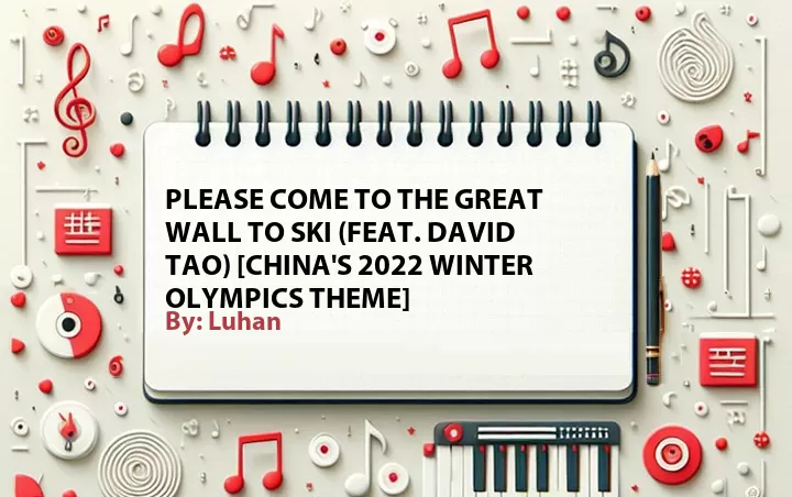 Lirik lagu: Please Come to the Great Wall to Ski (Feat. David Tao) [China's 2022 Winter Olympics Theme] oleh Luhan :: Cari Lirik Lagu di WowKeren.com ?