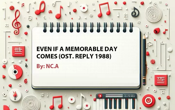Lirik lagu: Even If a Memorable Day Comes (OST. Reply 1988) oleh NC.A :: Cari Lirik Lagu di WowKeren.com ?