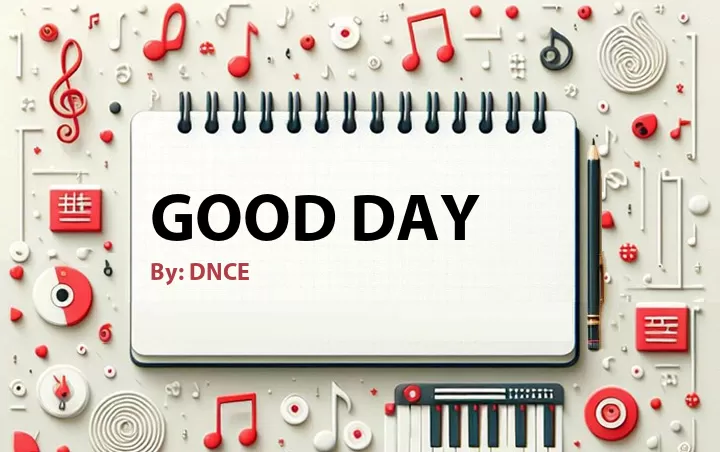 Lirik lagu: Good Day oleh DNCE :: Cari Lirik Lagu di WowKeren.com ?
