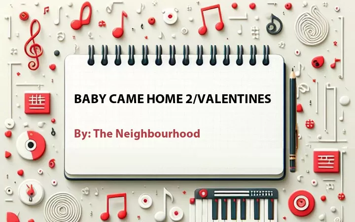 Lirik lagu: Baby Came Home 2/Valentines oleh The Neighbourhood :: Cari Lirik Lagu di WowKeren.com ?