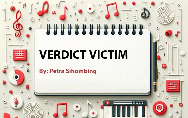 Lirik lagu: Verdict Victim oleh Petra Sihombing :: Cari Lirik Lagu di WowKeren.com ?