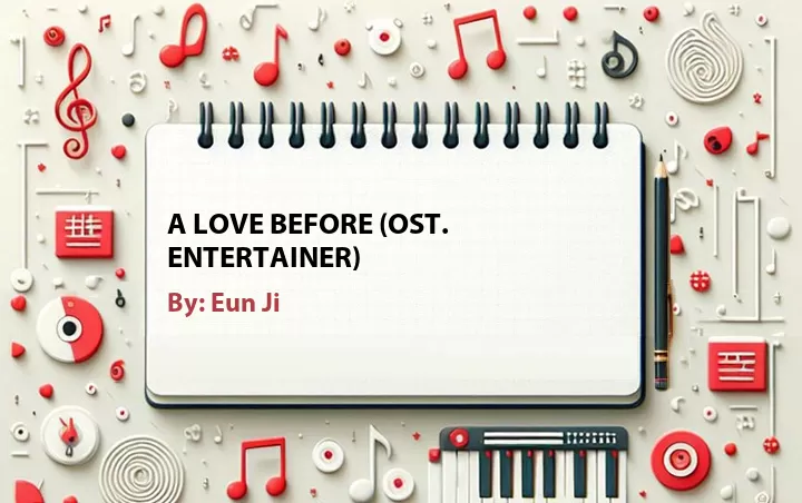 Lirik lagu: A Love Before (OST. Entertainer) oleh Eun Ji :: Cari Lirik Lagu di WowKeren.com ?