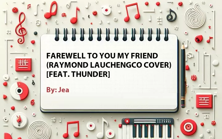 Lirik lagu: Farewell to You My Friend (Raymond Lauchengco Cover) [Feat. Thunder] oleh Jea :: Cari Lirik Lagu di WowKeren.com ?