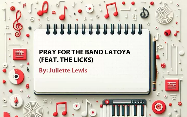 Lirik lagu: Pray for the Band Latoya (Feat. The Licks) oleh Juliette Lewis :: Cari Lirik Lagu di WowKeren.com ?