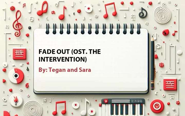 Lirik lagu: Fade Out (OST. The Intervention) oleh Tegan and Sara :: Cari Lirik Lagu di WowKeren.com ?