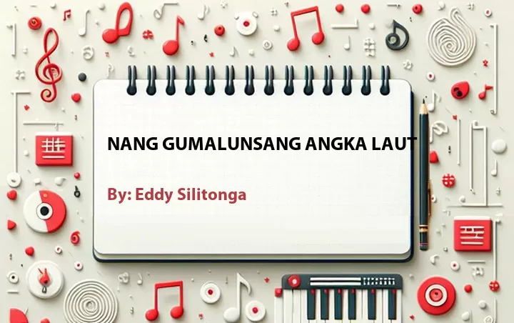 Lirik lagu: Nang Gumalunsang Angka Laut oleh Eddy Silitonga :: Cari Lirik Lagu di WowKeren.com ?