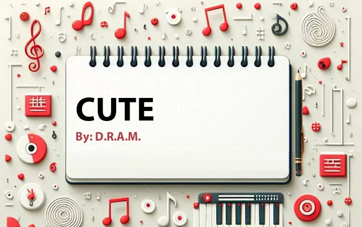 Lirik lagu: Cute oleh D.R.A.M. :: Cari Lirik Lagu di WowKeren.com ?