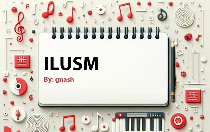 Lirik lagu: Ilusm oleh gnash :: Cari Lirik Lagu di WowKeren.com ?