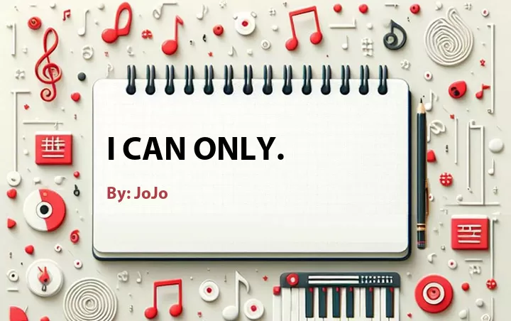 Lirik lagu: I Can Only. oleh JoJo :: Cari Lirik Lagu di WowKeren.com ?