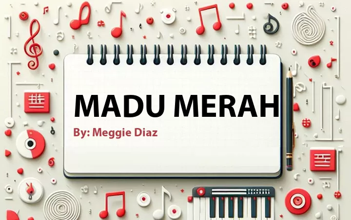 Lirik lagu: Madu Merah oleh Meggie Diaz :: Cari Lirik Lagu di WowKeren.com ?