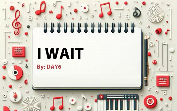 Lirik lagu: I Wait oleh DAY6 :: Cari Lirik Lagu di WowKeren.com ?