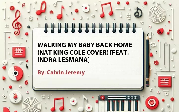 Lirik lagu: Walking My Baby Back Home (Nat King Cole Cover) [Feat. Indra Lesmana] oleh Calvin Jeremy :: Cari Lirik Lagu di WowKeren.com ?