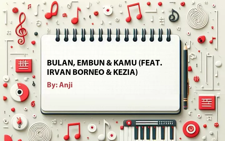 Lirik lagu: Bulan, Embun & Kamu (Feat. Irvan Borneo & Kezia) oleh Anji :: Cari Lirik Lagu di WowKeren.com ?
