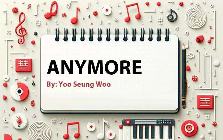 Lirik lagu: Anymore oleh Yoo Seung Woo :: Cari Lirik Lagu di WowKeren.com ?
