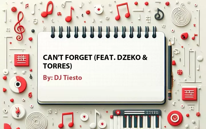 Lirik lagu: Can't Forget (Feat. Dzeko & Torres) oleh DJ Tiesto :: Cari Lirik Lagu di WowKeren.com ?