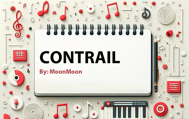 Lirik lagu: Contrail oleh MoonMoon :: Cari Lirik Lagu di WowKeren.com ?