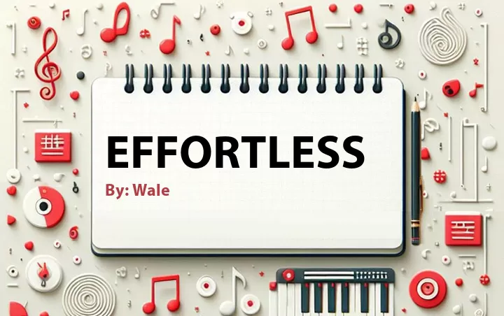 Lirik lagu: Effortless oleh Wale :: Cari Lirik Lagu di WowKeren.com ?