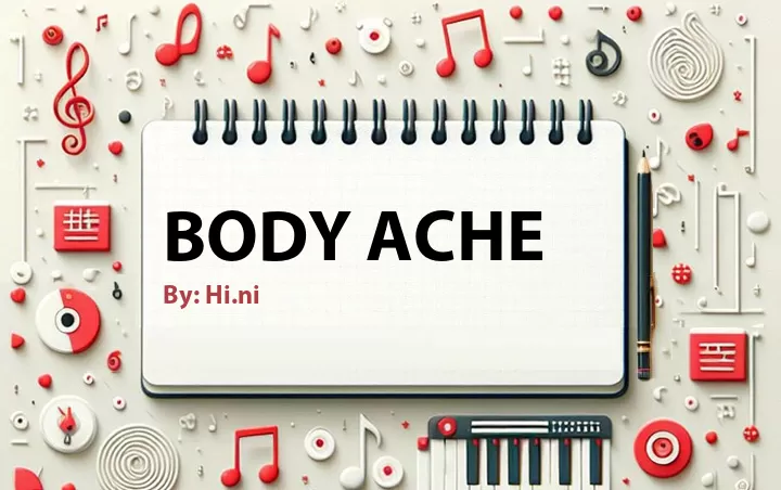 Lirik lagu: Body Ache oleh Hi.ni :: Cari Lirik Lagu di WowKeren.com ?