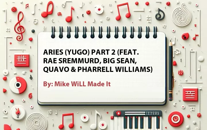 Lirik lagu: Aries (YuGo) Part 2 (Feat. Rae Sremmurd, Big Sean, Quavo & Pharrell Williams) oleh Mike WiLL Made It :: Cari Lirik Lagu di WowKeren.com ?