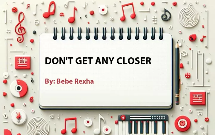 Lirik lagu: Don't Get Any Closer oleh Bebe Rexha :: Cari Lirik Lagu di WowKeren.com ?