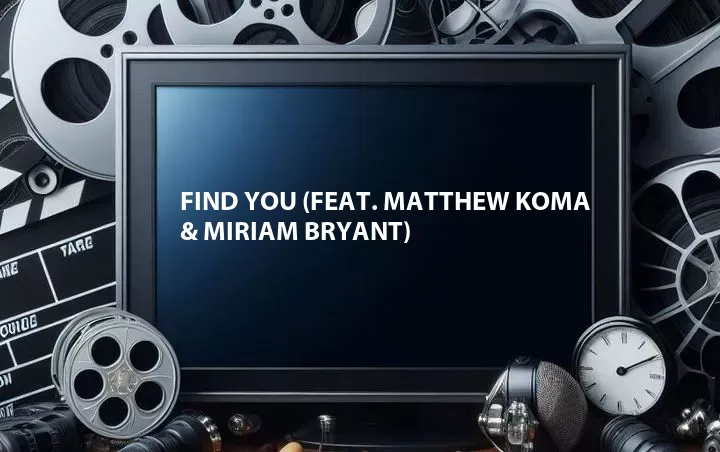 Find You (Feat. Matthew Koma & Miriam Bryant)
