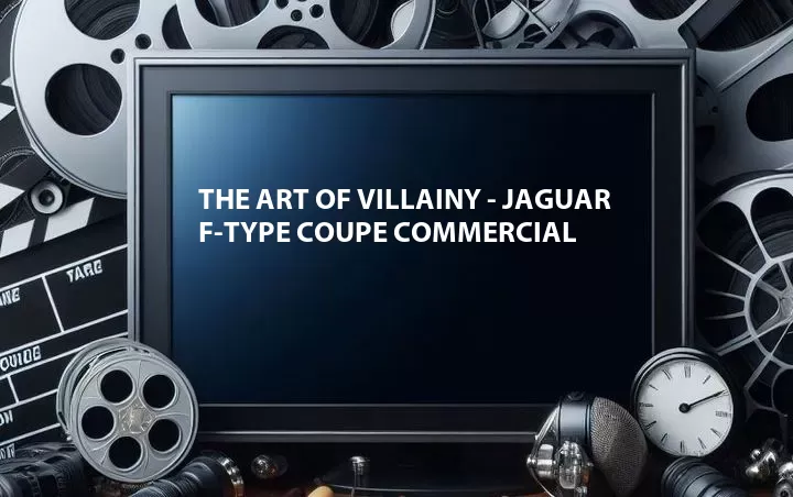 The Art of Villainy - Jaguar F-Type Coupe Commercial