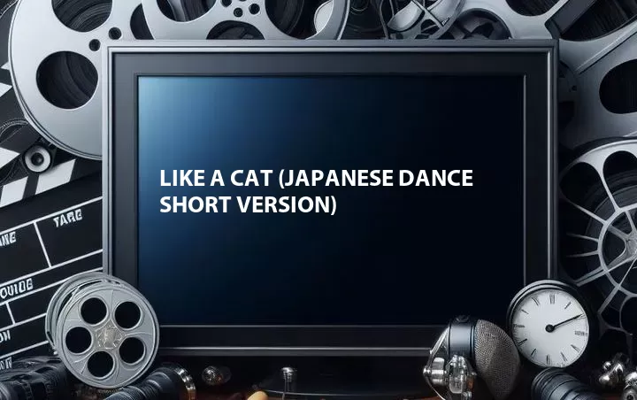 Like a Cat (Japanese Dance Short Version)