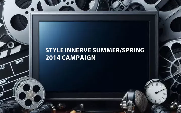 Style Innerve Summer/Spring 2014 Campaign
