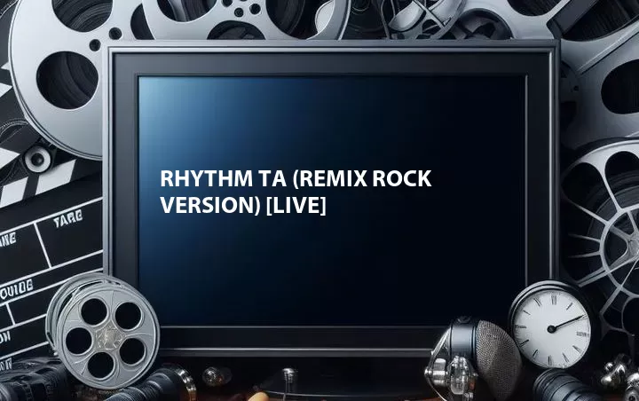 Rhythm Ta (Remix Rock Version) [Live]