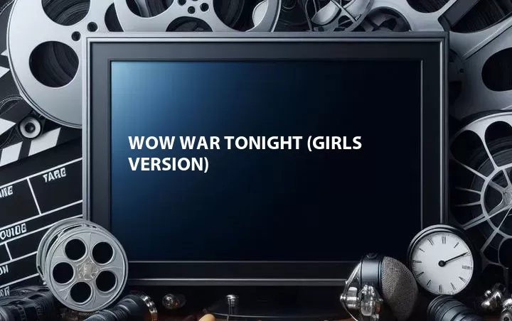 Wow War Tonight (Girls Version)