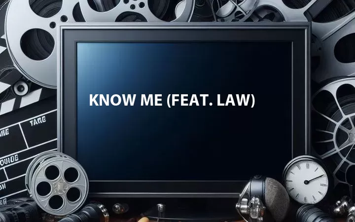 Know Me (Feat. Law)