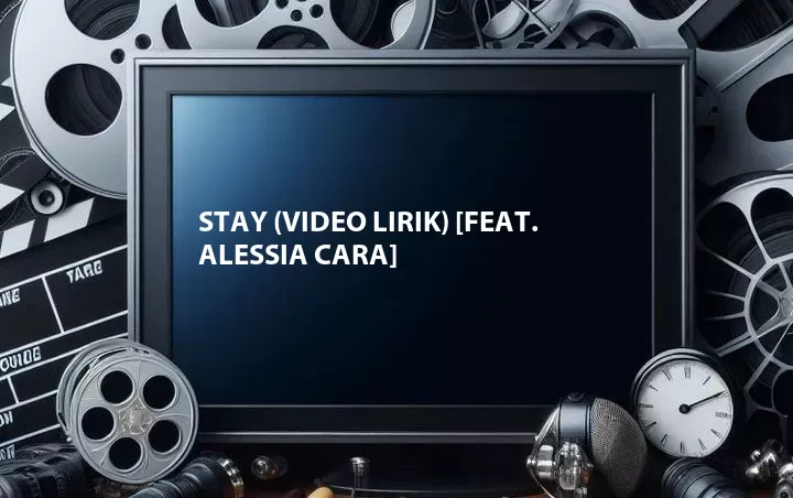 Stay (Video Lirik) [Feat. Alessia Cara]