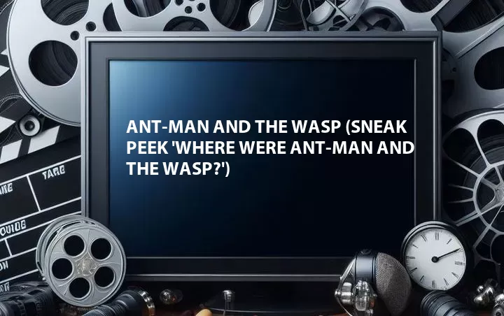 Sneak Peek 'Where Were Ant-Man and the Wasp?'