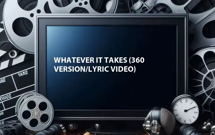 Whatever It Takes (360 Version/Lyric Video)
