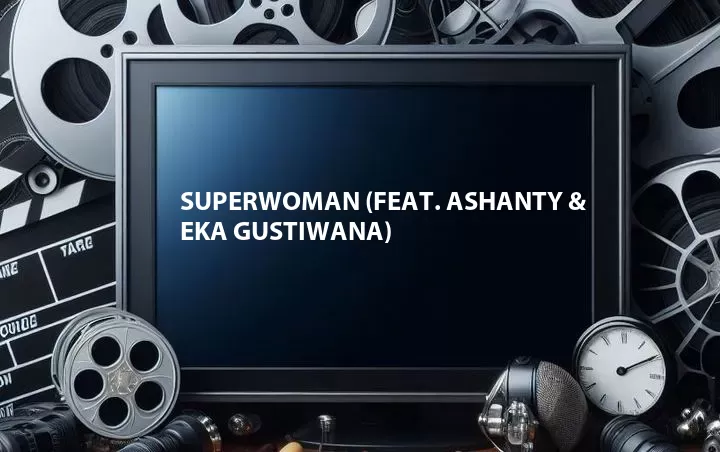 SUPERWOMAN (Feat. Ashanty & Eka Gustiwana)