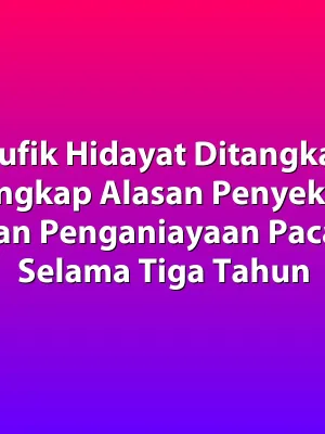 Taufik Hidayat Ditangkap, Terungkap Alasan Penyekapan dan Penganiayaan Pacar Selama Tiga Tahun