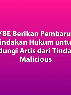 HYBE Berikan Pembaruan Tindakan Hukum untuk Lindungi Artis dari Tindakan Malicious