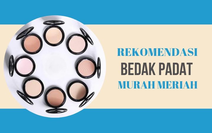 Selain Berkualitas, 8 Bedak Padat Ini Juga Dijual dengan Harga Murah Meriah