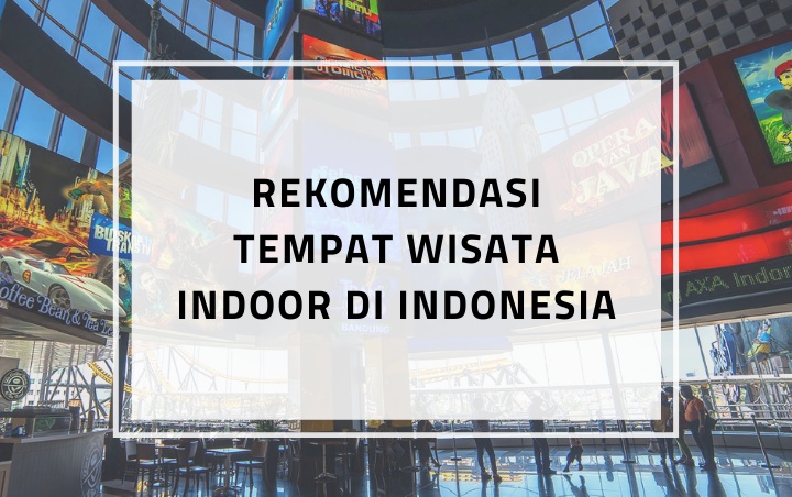 Enggak Bakal Kehujanan Atau Kepanasan, Berikut 7 Rekomendasi Tempat Wisata Indoor Di Indonesia