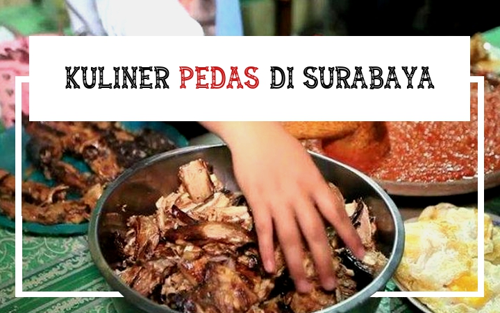 Awas Ketagihan! Cicipi 7 Rekomendasi Kuliner Pedas Di Surabaya Yang Pasti Nikmat Ini