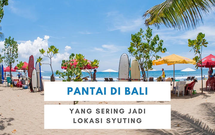 7 Pantai yang Indah di Bali Ini Sering Dijadikan Lokasi Syuting, Wajib Dikunjungi Saat Liburan!