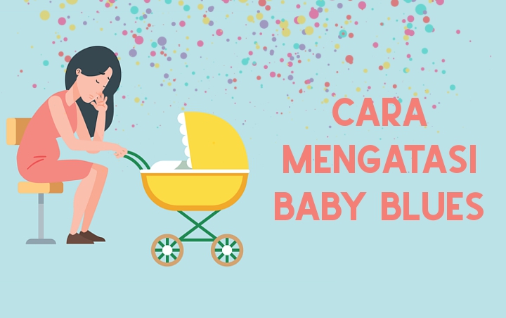 Jangan Diremehkan, Ini 7 Tips Ampuh Untuk Mengatasi Baby Blues Pada Ibu Setelah Melahirkan