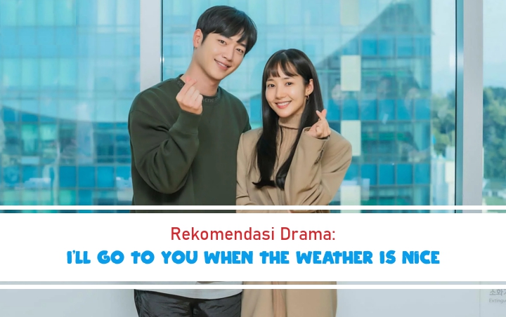 Rekomendasi Drama: 'I'll Go to You When the Weather Is Nice'